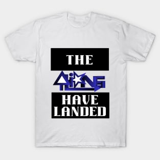 The Aliens Have Landed Extraterrestrial T-Shirt